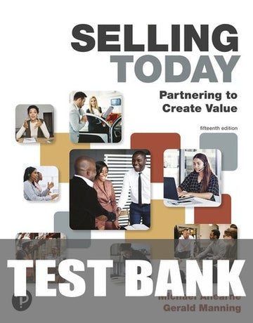 Test Bank for Selling Today: Partnering to Create Value 15th Edition by Michael Ahearne