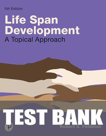 Test Bank for Lifespan Development: A Topical Approach 5th Edition by Robert S. Feldman