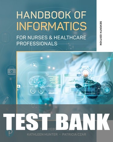 Test Bank for Handbook of Informatics for Nurses & Healthcare Professionals 7th Edition by Toni L. Hebda