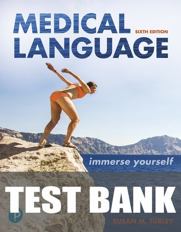 Test Bank for Medical Language: Immerse Yourself 6th Edition by Susan M. Turley
