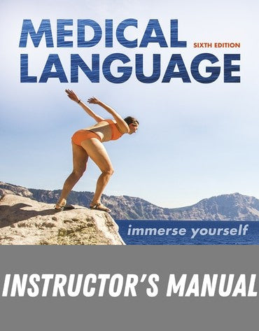 Instructor Manual for Medical Language: Immerse Yourself 6th Edition by Susan M. Turley