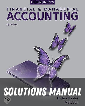Solutions Manual for Horngren's Financial and Managerial Accounting 8th Edition by Tracie L. Miller