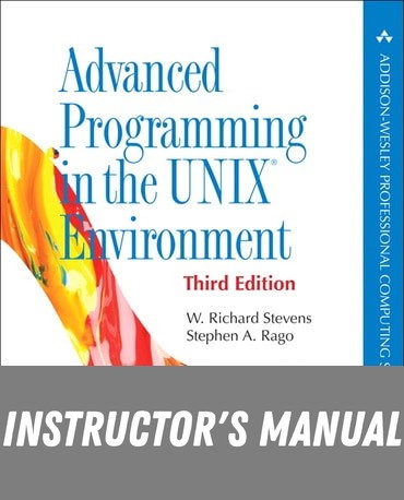 Instructor Manual for Advanced Programming in the UNIX Environment 3rd Edition by W Richard Stevens