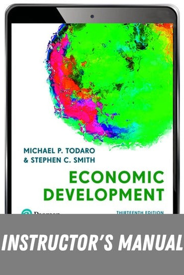 Instructor Manual for Economic Development 13th Edition by Michael P. Todaro