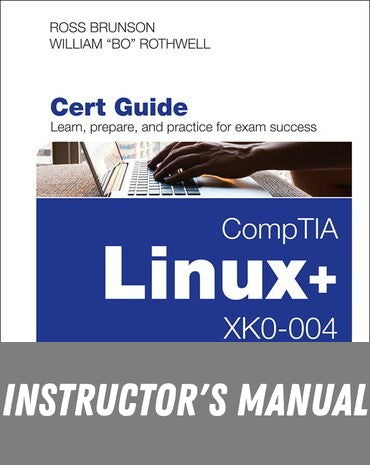 Instructor Manual for CompTIA Linux: XK0-004 Cert Guide 1st Edition by Ross Brunson