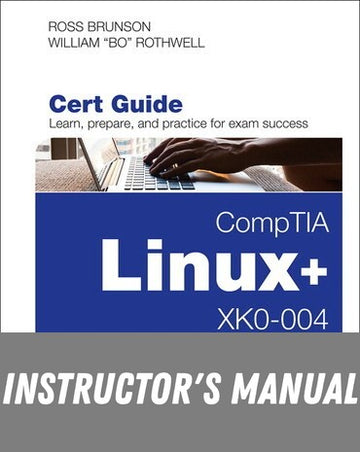 Instructor Manual for CompTIA Linux: XK0-004 Cert Guide 1st Edition by Ross Brunson