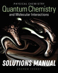 Solutions Manual for Physical Chemistry: Quantum Chemistry and Molecular Interactions 1st Edition by Andrew Cooksy
