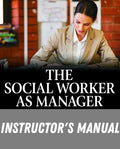 Instructor Manual for The Social Worker as Manager: A Practical Guide to Success 7th Edition by Robert W. Weinbach