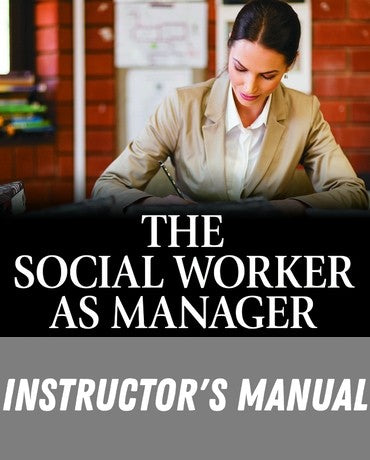 Instructor Manual for The Social Worker as Manager: A Practical Guide to Success 7th Edition by Robert W. Weinbach