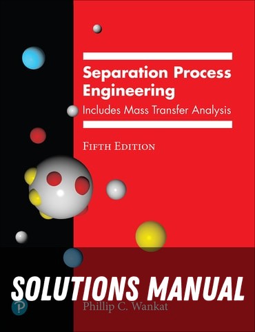 Solutions Manual for Separation Process Engineering 5th Edition by Phillip C. Wankat