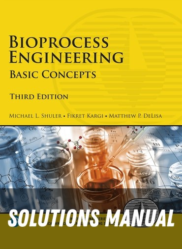 Solutions Manual for Bioprocess Engineering: Basic Concepts 3rd Edition by Michael L. Shuler