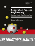 Instructor Manual for Separation Process Engineering: Includes Mass Transfer Analysis 4th Edition by Phillip C. Wankat
