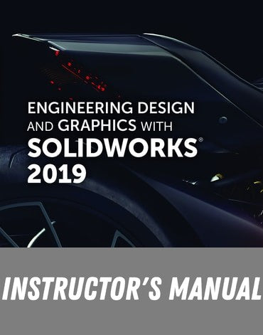 Instructor Manual for Engineering Design and Graphics with SolidWorks 2019 1st Edition by James D. Bethune