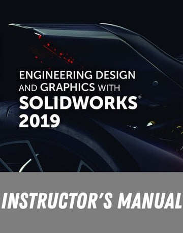 Instructor Manual for Engineering Design and Graphics with SolidWorks 2019 1st Edition by James D. Bethune