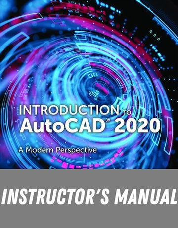 Instructor Manual for Introduction to AutoCAD 2020: A Modern Perspective 1st Edition by Paul F. Richard