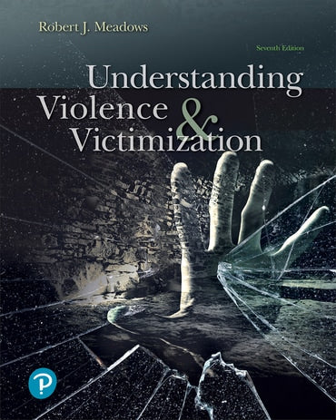 Instructor Manual for Understanding Violence and Victimization 7th Edition by Robert J. Meadows