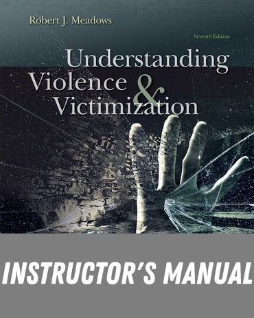 Instructor Manual for Understanding Violence and Victimization 7th Edition by Robert J. Meadows