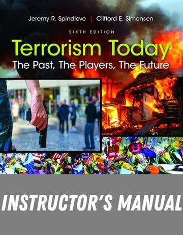 Instructor Manual for Terrorism Today: The Past, The Players, The Future 6th Edition by Jeremy R. Spindlove