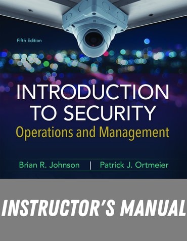 Instructor Manual for Introduction to Security: Operations and Management Operations and Management 5th Edition by Brian R. Johnson