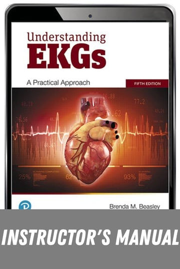 Instructor Manual for Understanding EKGs: A Practical Approach 5th Edition by Brenda M. Beasley