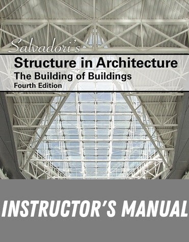 Instructor Manual for Salvadori's Structure in Architecture: The Building of Buildings 4th Edition by Mario G. Salvadori