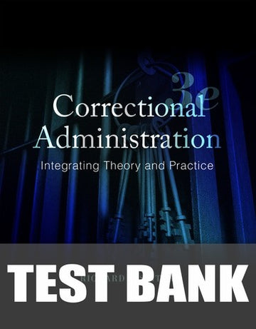 Test Bank for Correctional Administration: Integrating Theory and Practice 3rd Edition by Richard P. Seiter