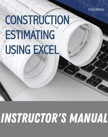 Instructor Manual for Construction Estimating Using Excel 3rd Edition by Steven J. Peterson