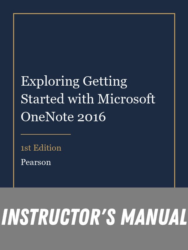Instructor Manual for Exploring Getting Started with Microsoft OneNote 2016 1st Edition