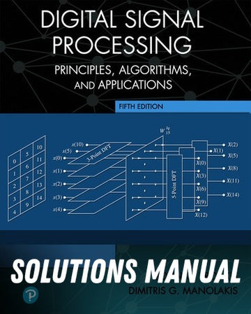Solutions Manual for Digital Signal Processing: Principles, Algorithms and Applications 5th Edition by John G. Proakis