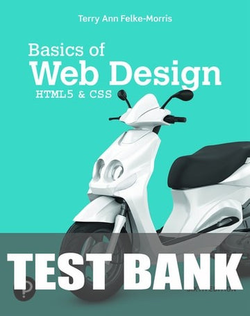 Test Bank for Basics of Web Design: HTML5 & CSS 6th Edition by Terry Ann Felke-Morris