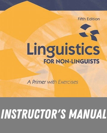 Instructor Manual for Linguistics for Non-Linguists: A Primer with Exercises 5th Edition by Frank Parker