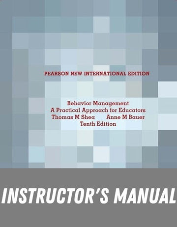 Instructor Manual for Behavior Management: A Practical Approach for Educators 10th Edition by Thomas M. Shea
