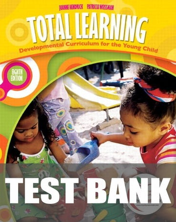 Test Bank for Total Learning: Developmental Curriculum for the Young Child 8th Edition by Joanne Hendrick