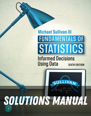 Solutions Manual for Fundamentals of Statistics 6th Edition by Michael Sullivan