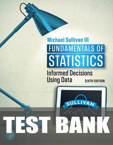 Test Bank for Fundamentals of Statistics 6th Edition by Michael Sullivan
