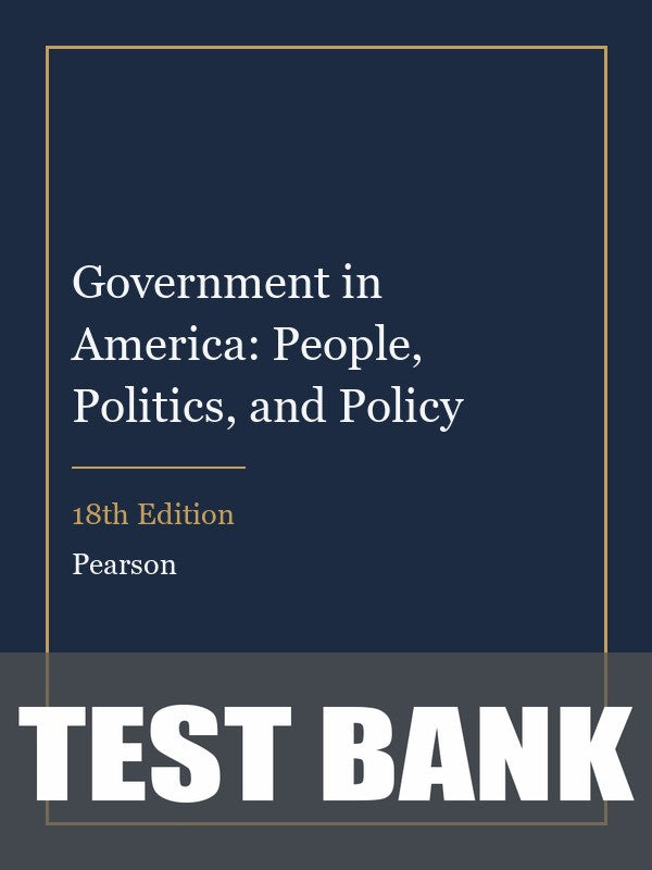 Test Bank for Government in America: People, Politics, and Policy 18th Edition