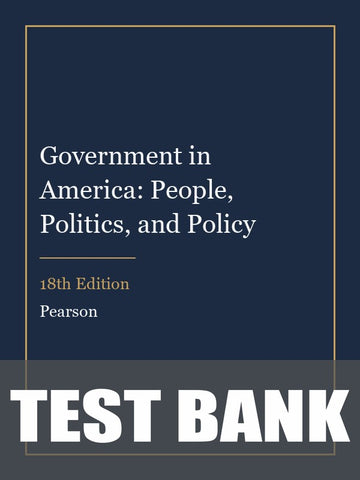 Test Bank for Government in America: People, Politics, and Policy 18th Edition