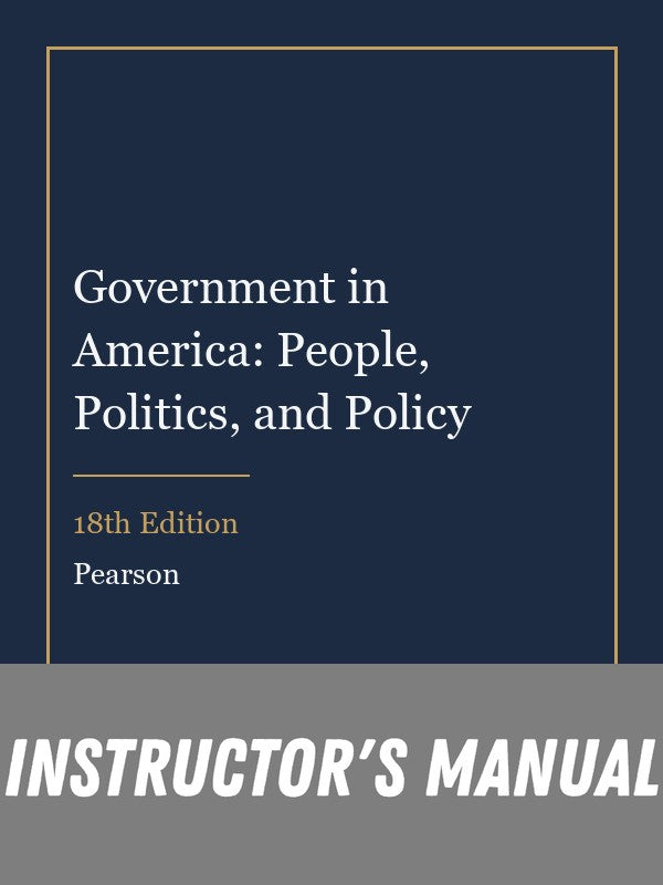 Instructor Manual for Government in America: People, Politics, and Policy 18th Edition