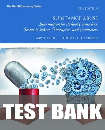 Test Bank for Substance Abuse: Information for School Counselors, Social Workers, Therapists, and Counselors 6th Edition by Gary L. Fisher