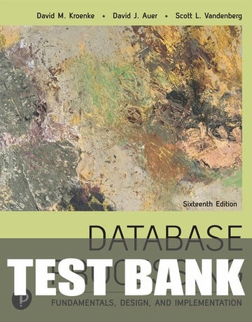 Test Bank for Database Processing: Fundamentals, Design, and Implementation 16th Edition by David M. Kroenke