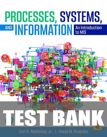 Test Bank for Processes, Systems, and Information: An Introduction to MIS 4th Edition by Earl H. McKinney