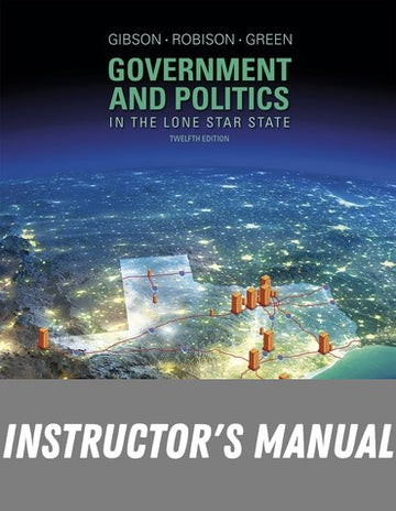 Instructor Manual for Government and Politics in the Lone Star State 12th Edition by L Tucker Gibson