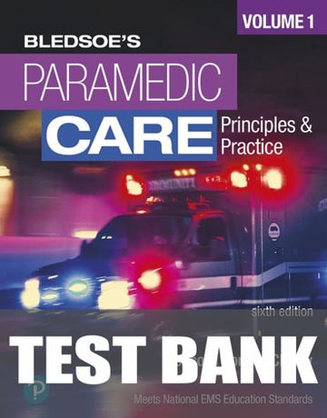 Test Bank for Paramedic Care: Principles and Practice, Volume 1 6th Edition by Bryan E. Bledsoe