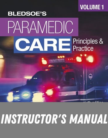 Instructor Manual for Paramedic Care: Principles and Practice, Volume 1 6th Edition by Bryan E. Bledsoe