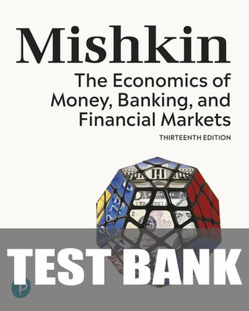 Test Bank for The Economics of Money, Banking, and Financial Markets 13th Edition by Frederic S Mishkin