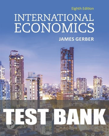 Test Bank for International Economics 8th Edition by James Gerber