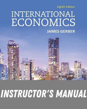 Instructor Manual for International Economics 8th Edition by James Gerber