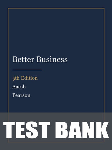 Test Bank for Better Business 5th Edition by Aacsb