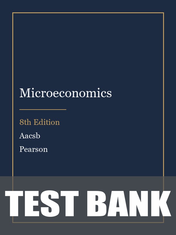 Test Bank for Microeconomics 8th Edition by Aacsb