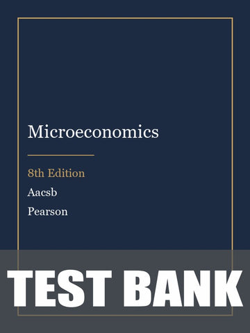 Test Bank for Microeconomics 8th Edition by Aacsb